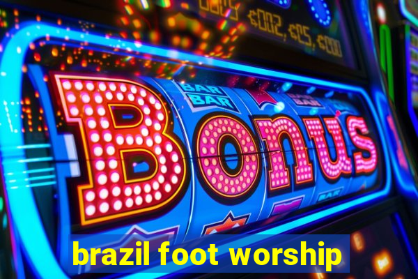 brazil foot worship